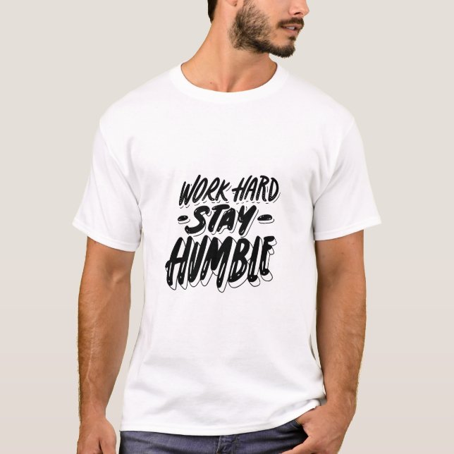 work hard and stay humble  T-Shirt (Front)