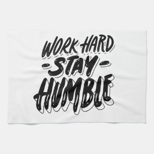 work hard and stay humble tea towel