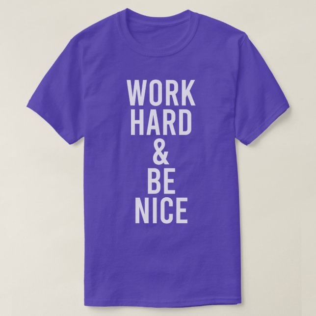 Work Hard Be Nice Motivational Kindness Quote T-Shirt (Design Front)