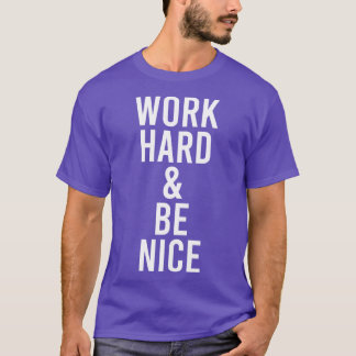 Work Hard Be Nice Motivational Kindness Quote T-Shirt