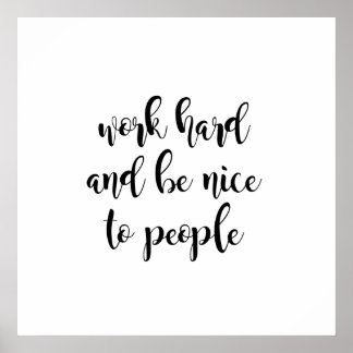Work Hard & Be Nice to People Poster
