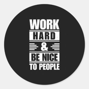 Work Hard Be Nice To People Sticker