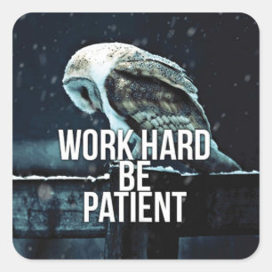 Work Hard, Be Patient - Motivational Square Sticker