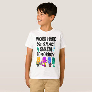 Work Hard, Be Smart, Gain Tomorrow T-Shirt