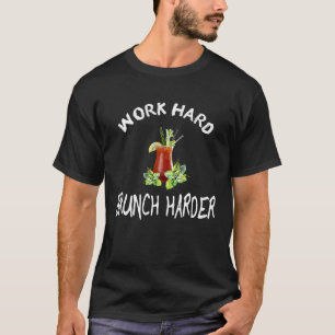 Work Hard Brunch Harder  Bloody Mary T-Shirt