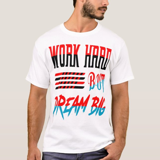 Work Hard But Dream Big AI Typography Quote Design T-Shirt (Front)