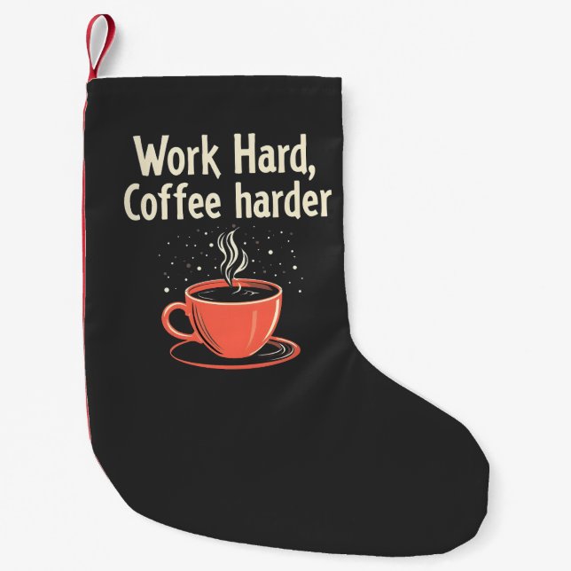 Work Hard Coffee Harder Funny Caffeine Lover  Small Christmas Stocking (Front)