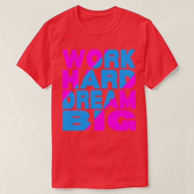 Work hard dream big  13 T-Shirt (Design Front)