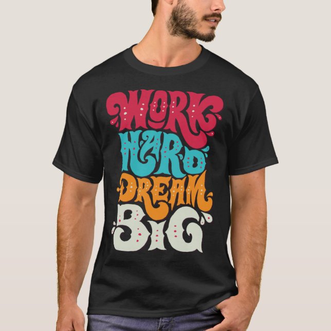 Work Hard Dream Big 1 T-Shirt (Front)