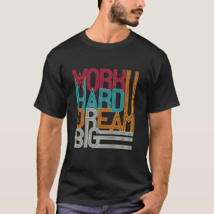 Work hard Dream Big Design T-Shirt
