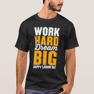 Work hard dream big for menwomen Happy Labour day T-Shirt