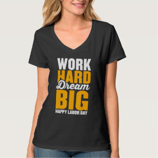 Work hard dream big for menwomen Happy Labour day T-Shirt