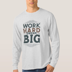 Work Hard Dream Big Long Sleeve T-Shirt