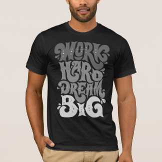 Work Hard Dream Big Men's T-Shirt