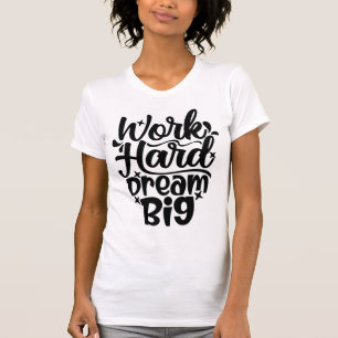 Work Hard Dream Big Motivational Fitness & Success T-Shirt