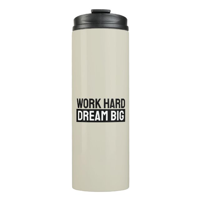 Work Hard Dream Big Motivational Inspirational Thermal Tumbler (Front)