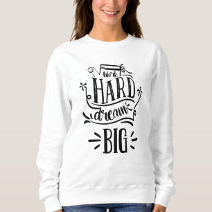 Work Hard Dream Big Motivational Lettering Quote Sweatshirt