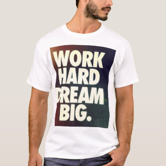 work hard dream big shirt