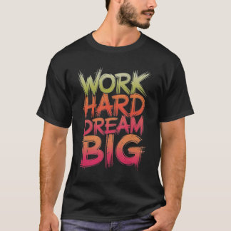 Work Hard Dream Big T-Shirt