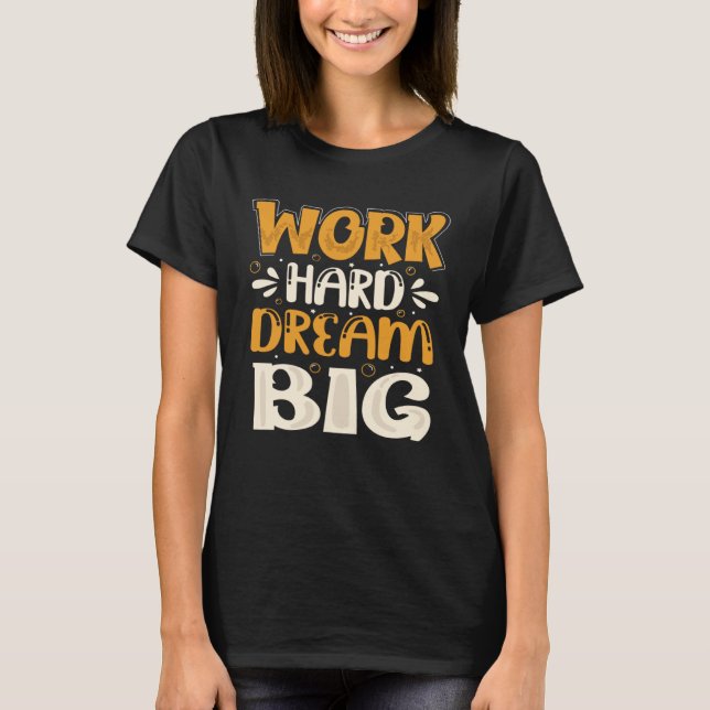 Work Hard Dream Big T-Shirt (Front)