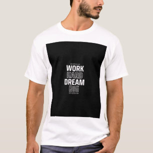 WORK HARD DREAM BIG T-Shirt