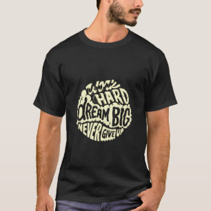 Work hard dream big T-Shirt