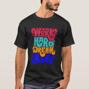work hard dream big T-Shirt