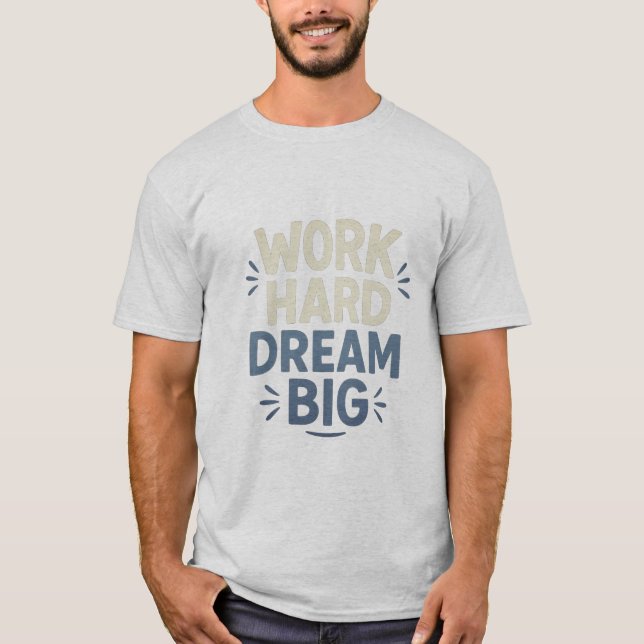  Work Hard Dream Big T-Shirt (Front)