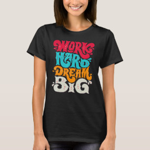 Work Hard Dream Big T-Shirt