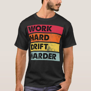Work Hard Drift Harder Funny Japanese Car Drifting T-Shirt