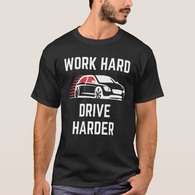 Work Hard Drive Harder Race Car T-Shirt (Front)