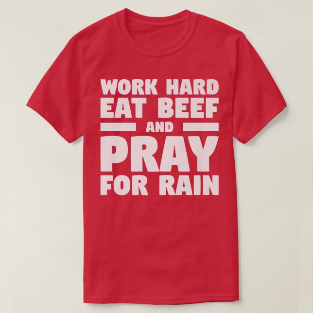 Work Hard Eat Beef And Pray For Rain Farming Farme T-Shirt (Design Front)