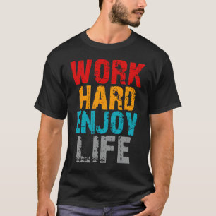 work hard enjoy life T-Shirt