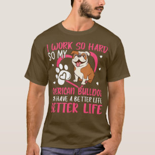Work Hard For American Bulldog Fun Dog Owner Lover T-Shirt