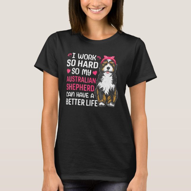 Work Hard For Australian Shepherd Dog Owner  Graph T-Shirt (Front)