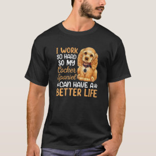 Work Hard For My Cocker Spaniel Dog Owner Graphic T-Shirt