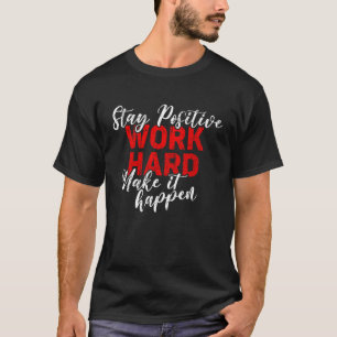 Work Hard Funny Working Workwear Stay Positive Wor T-Shirt