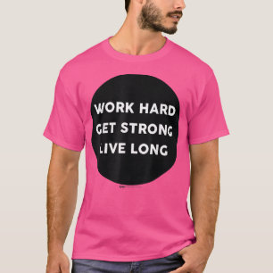 Work Hard Get Strong Live Long Gym Work Out Word D T-Shirt