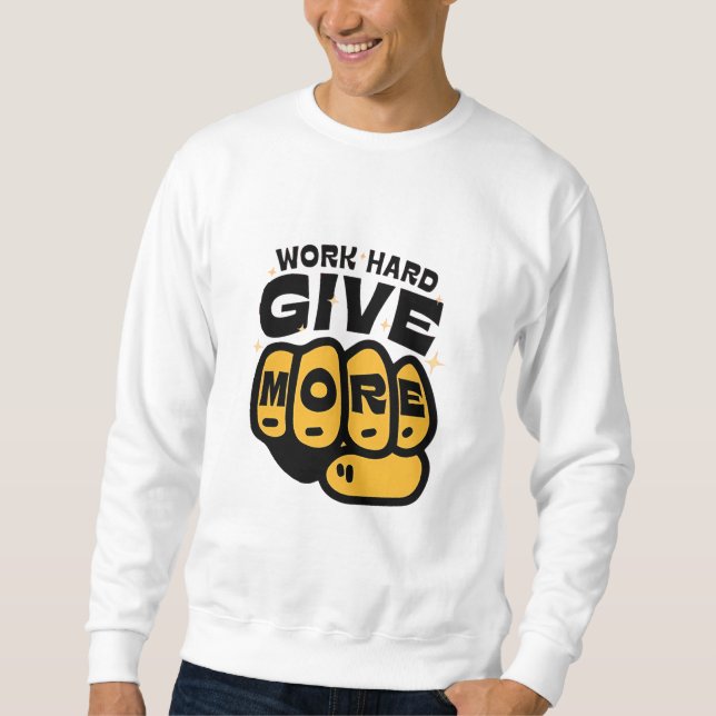 "Work Hard, Give More - Empowering Fist Bump Tee" Sweatshirt (Front)