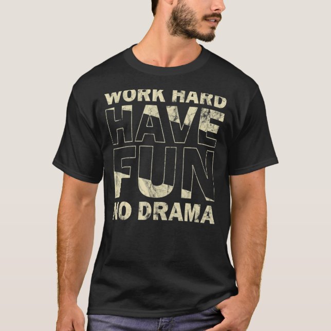 Work Hard Have Fun No Drama Quote T-Shirt (Front)