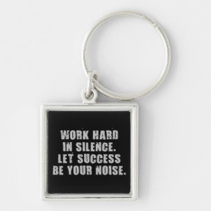 Work Hard In Silence - Let Success Be Your Noise Key Ring