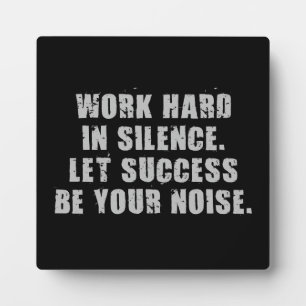 Work Hard In Silence - Let Success Be Your Noise Plaque