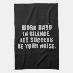 Work Hard In Silence - Let Success Be Your Noise Tea Towel
