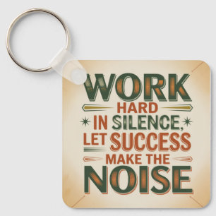 Work Hard In Silence, Let Success Make The Noise Key Ring