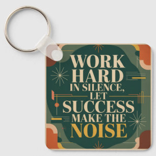 Work Hard In Silence, Let Success Make The Noise Key Ring