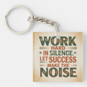 Work Hard In Silence, Let Success Make The Noise Key Ring