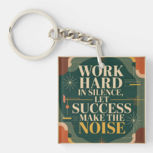 Work Hard In Silence, Let Success Make The Noise Key Ring