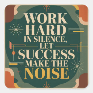Work Hard In Silence, Let Success Make The Noise Square Sticker