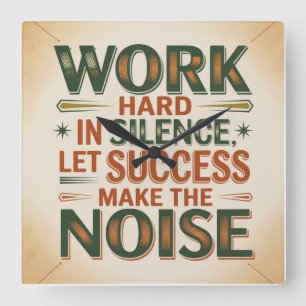 Work Hard In Silence, Let Success Make The Noise Square Wall Clock