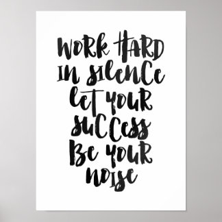 Work hard in silence let the success be the noise poster